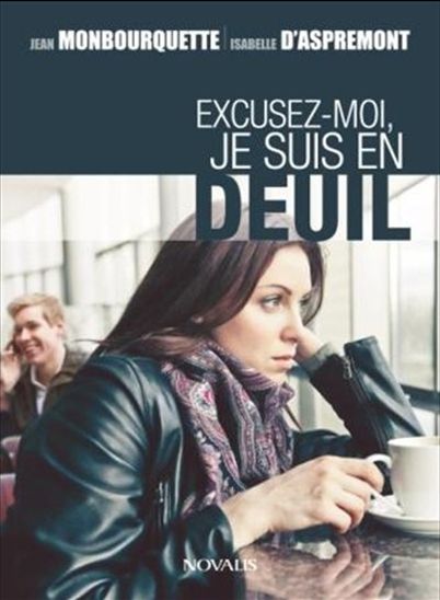 Livres | EXCUSEZ-MOI, JE SUIS EN DEUIL par Jean Montbourquette et Isabelle D'Aspermont | Boutique en ligne | Roy et Giguère